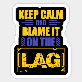 Keep Calm And Blame It On The Lag Sticker